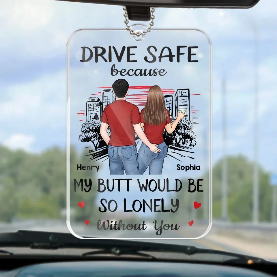My Butt Would Be So Lonely Without You - Couple Personalized Custom Car Ornament - Acrylic Custom Shaped - Gift For Husband Wife, Anniversary 1 My Butt Would Be So Lonely Without You - Couple Personalized Custom Car Ornament - Acrylic Custom Shaped - Gift For Husband Wife, Anniversary