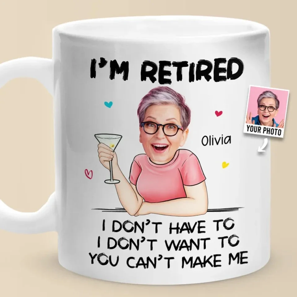 Custom Photo You Can't Make Me - Personalized Custom Mug - Appreciation, Retirement Gift For Coworkers, Work Friends, Colleagues, Family Members 1 Custom Photo You Can't Make Me - Personalized Custom Mug - Appreciation, Retirement Gift For Coworkers, Work Friends, Colleagues, Family Members