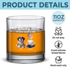 A Man Cannot Survive On Whiskey Alone - Dog Personalized Custom Whiskey Glass - Gift For Pet Owners, Pet Lovers 9 A Man Cannot Survive On Whiskey Alone - Dog Personalized Custom Whiskey Glass - Gift For Pet Owners, Pet Lovers -Pawfect House Store 67936f4c251ae