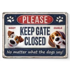 Keep Gate Closed No Matter What The Dogs Say - Dog Personalized Custom 3D Inflated Effect Printed Home Decor Metal Sign - House Warming Gift For Pet Owners, Pet Lovers