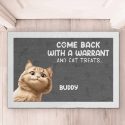 Come Back With A Warrant And Cat Treats - Dog & Cat Personalized Custom Home Decor Decorative Mat - House Warming Gift For Pet Owners, Pet Lovers 10 Come Back With A Warrant And Cat Treats - Dog & Cat Personalized Custom Home Decor Decorative Mat - House Warming Gift For Pet Owners, Pet Lovers -Pawfect House Store 67b5c914b462f