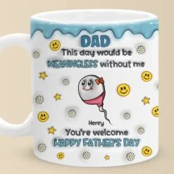 We Would Not Be Here Without You - Family Personalized Custom 3D Inflated Effect Printed Mug - Father's Day, Gift For Dad, Grandpa