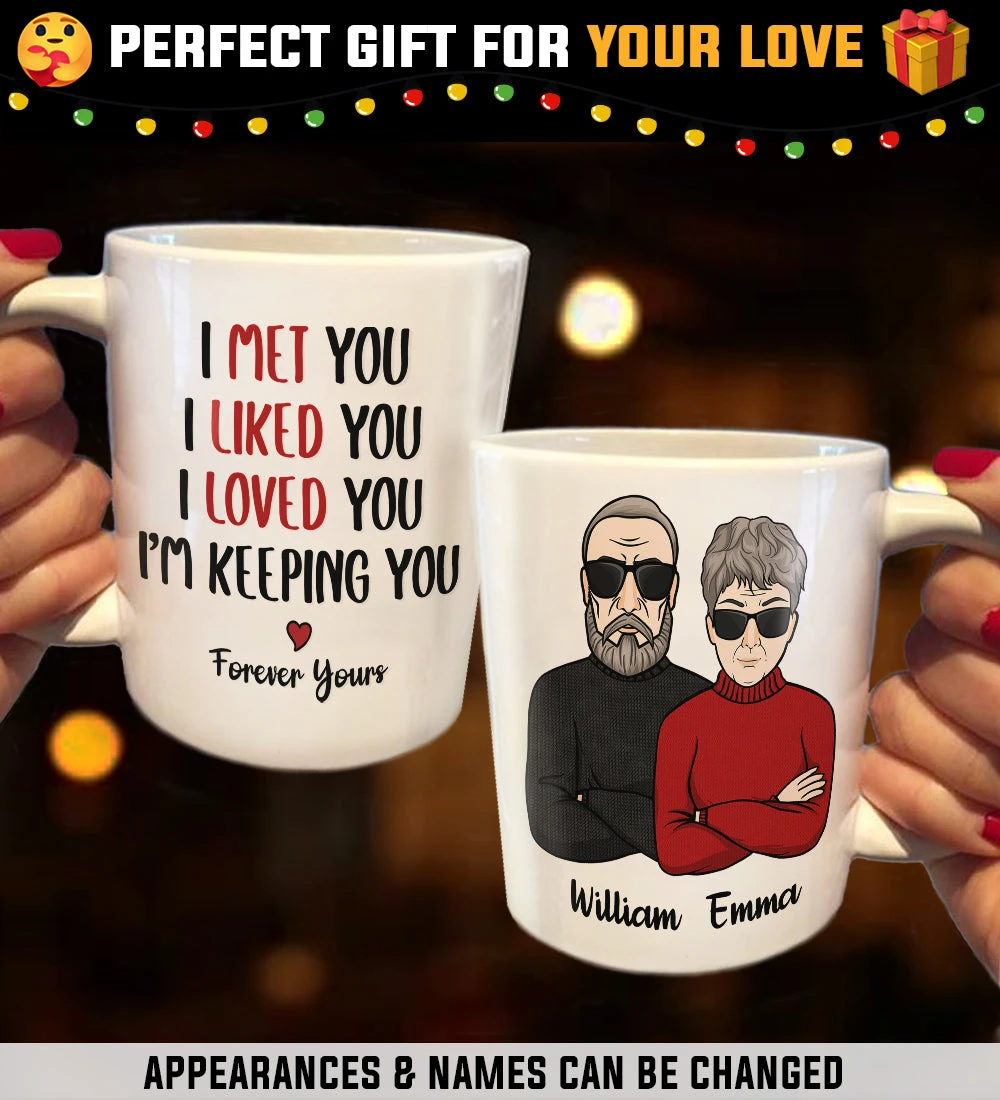 I Met You I Liked You I Loved You I'm Keeping You - Personalized Mug 3 I Met You I Liked You I Loved You I'm Keeping You - Personalized Mug - Image 3