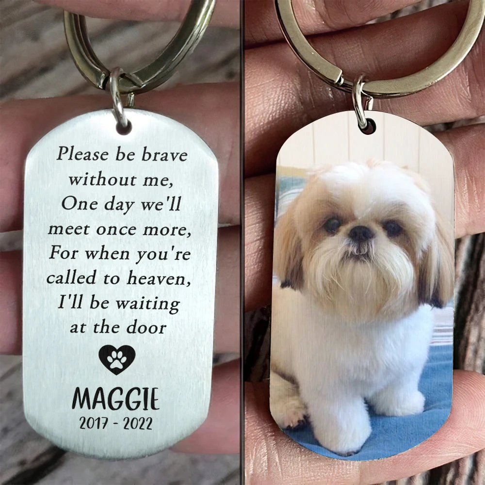 Please Be Brave Without Me - Upload Image, Gift For Dog Lovers - Personalized Keychain 3 Please Be Brave Without Me - Upload Image, Gift For Dog Lovers - Personalized Keychain - Image 3