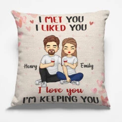 I Met You, I Liked You, I Love You - Couple Personalized Custom Pillow - Gift For Husband Wife, Anniversary