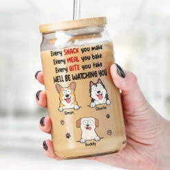 Every Snack You Make We'll Be Watching You - Dog Personalized Custom Glass Cup, Iced Coffee Cup - Gift For Pet Owners, Pet Lovers