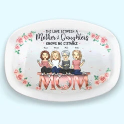 The Love Between Mother & Daughters - Family Personalized Custom Platter - Mother's Day, Birthday Gift For Mom