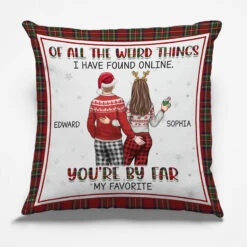 Of All The Weird Things - Couple Personalized Custom Pillow - Christmas Gift For Husband Wife, Anniversary