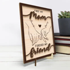 First My Mom Forever My Friend - Family Personalized Custom 2-Layered Wooden Plaque With Stand - House Warming Gift For Mom -Pawfect House Store THUMB3 e31c0ffc c851 4f7f 89b4 3204ef1c4a15