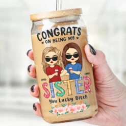 Congrats On Being My Sister - Bestie Personalized Custom Glass Cup, Iced Coffee Cup - Gift For Best Friends, BFF, Sisters