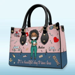 It’s A Beautiful Day To Save Lives - Nurse Personalized Custom Leather Handbag - Appreciation, Thank You Gift, Nurse Life, Doctor Life