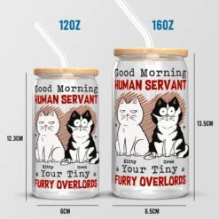 Good Morning Human Servant Your Tiny Furry Overlords - Cat Personalized Custom Glass Cup, Iced Coffee Cup - Gift For Pet Owners, Pet Lovers -Pawfect House Store thumb 4 c0ca4854 9c79 4053 bac3 e69cc40ff9d7